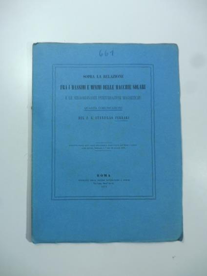 Sopra la relazione fra i massimi e minimi delle macchie solari e le straordinarie perturbazioni magnetiche. Quarta comunicazione - Stanislao Ferrari - copertina