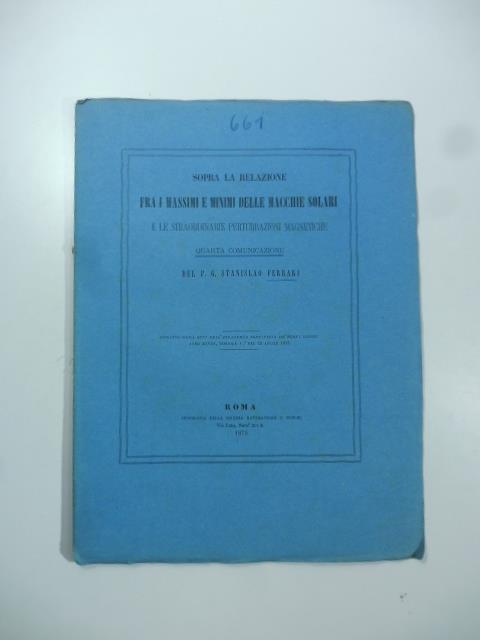 Sopra la relazione fra i massimi e minimi delle macchie solari e le straordinarie perturbazioni magnetiche. Quarta comunicazione - Stanislao Ferrari - copertina