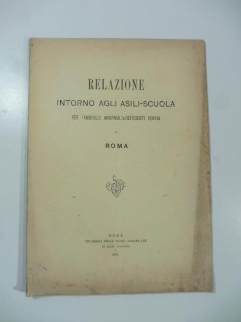 Relazione intorno agli asili-scuola per fanciulli anormali e deficienti poveri. Roma - Giulio Ferreri - copertina