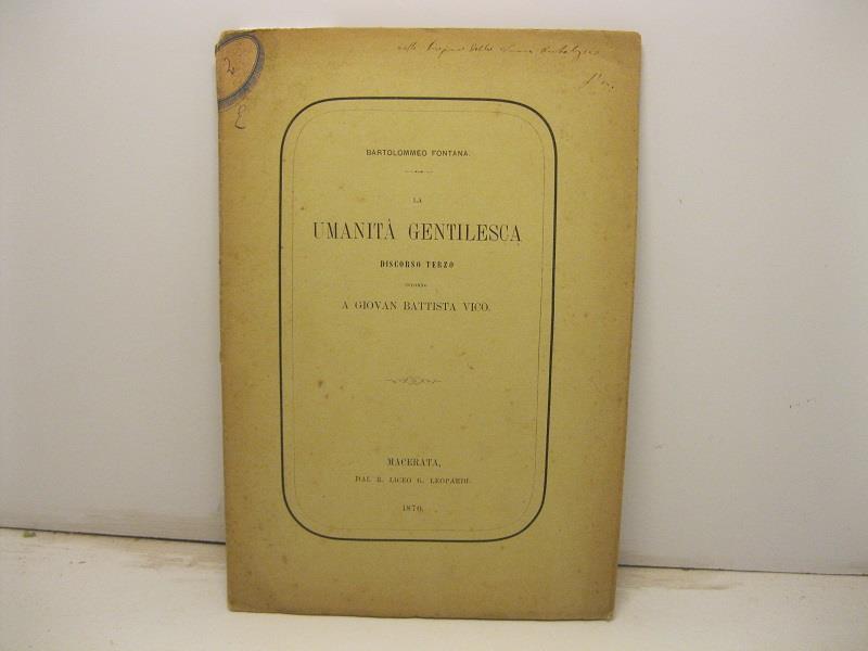 La umanita' gentilesca. Discorso terzo intorno a Giovan Battista Vico. Macerata. Dal R. Liceo G. Leopardi