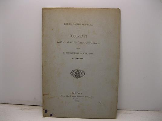 Documenti dell'Archivio Vaticano e dell'Estense circa il soggiorno di Calvino a Ferrara - Bartolommeo Fontana - copertina