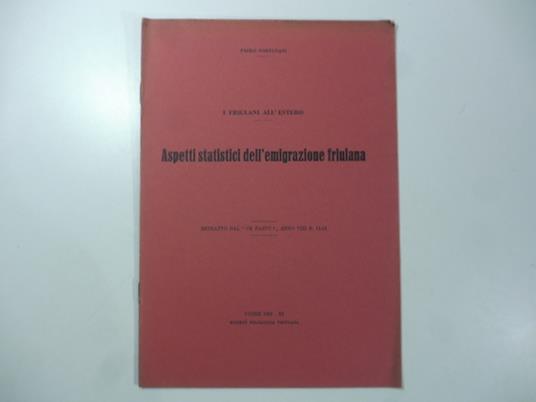 I Friulani all'estero. Aspetti statistici dell'emigrazione friulana - Paolo Fortunati - copertina