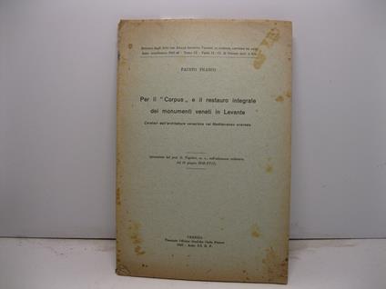 Per il 'Corpus' e il restauro integrale dei monumenti veneti in Levante. Caratteri dell'architettura veneziana nel Mediterraneo orientale (presentata dal prof. G. Fogolari, m. e., nell'adunanza del 18 giugno 1939-XVII) - Fausto Franco - copertina