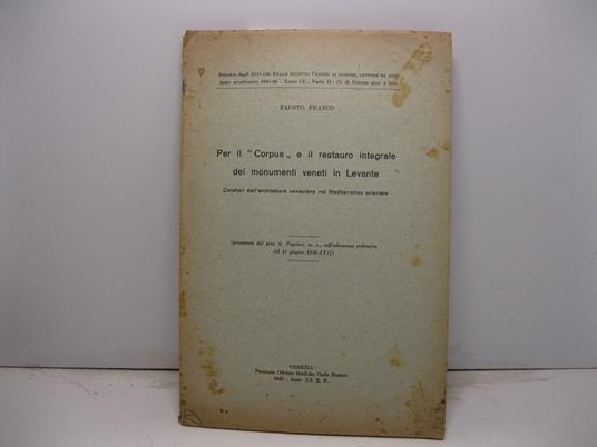 Per il 'Corpus' e il restauro integrale dei monumenti veneti in Levante. Caratteri dell'architettura veneziana nel Mediterraneo orientale (presentata dal prof. G. Fogolari, m. e., nell'adunanza del 18 giugno 1939-XVII) - Fausto Franco - copertina