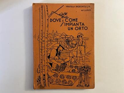 Dove e come s'impianta un orto - Ingegnoli Fratelli - copertina