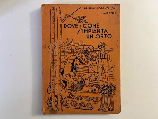Dove e come s'impianta un orto - Ingegnoli Fratelli - copertina