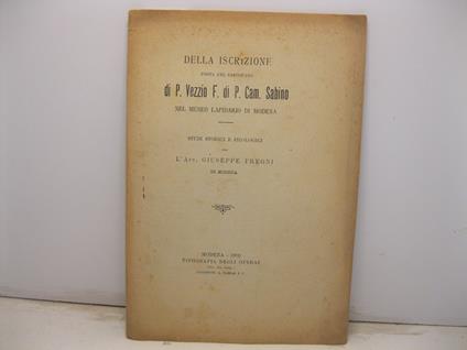 Della iscrizione posta nel sarcofago di P. Vezzio F. di P. Cam. sabino nel Museo Lapidario di Modena. Studi storici e filologici - Giuseppe Fregni - copertina