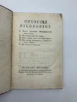 Opuscoli filosofici. I. Delle influenze meteorologiche della luna. II. Dei conduttori elettrici. III. Dell'azione dell'olio nell'acqua. IV. Del calore superficiale e centrale della Terra. V. Dei fiumi sotterranei