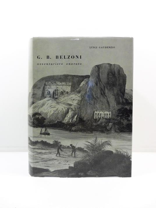 G. B. Belzoni avventuriero onorato. Col racconto dei suoi viaggi e delle sue scoperte in Egitto e in Nubia nella traduzione di Silvio Policardi. XXX tavole fuori testo - Luigi Gaudenzio - copertina