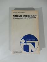 Azione culturale. Integrazione e/o sovversione