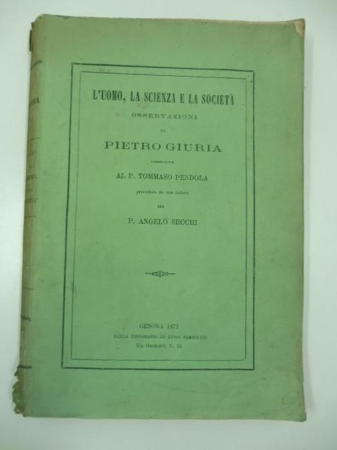 L' uomo, la scienza e la societa'. Osservazioni dedicate al P. Tommaso Pendola precedute da una lettera del P. Angelo Secchi - Pietro Giuria - copertina