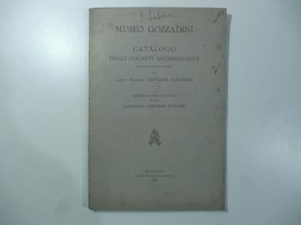 Museo Gozzadini. Catalogo degli oggetti archeologici raccolti ed illustrati dal conte senatore Giovanni Gozzadini - Giovanni Gozzadini - copertina