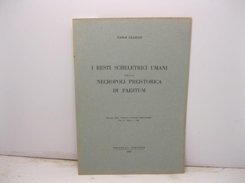 I resti scheletrici umani nella necropoli preistorica di Paestum. Estratto dalla Rivista di Scienze Preistoriche, vol. II, fasc. 3 - 1947