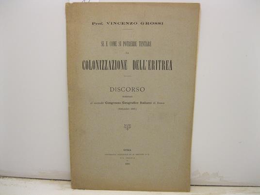 Se e come si potrebbe tentare la colonizzazione dell'Eritrea. Discorso pronunciato al secondo Congresso Geografico Italiano di Roma (settembre 1895) - Vincenzo Grossi - copertina