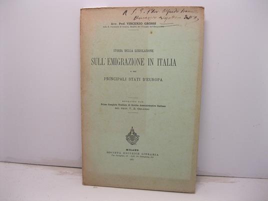 Storia della legislazione sull'emigrazione in Italia e nei principali stati d'Europa. Estratto dal primo completo trattato di Diritto amministrativo italiano del prof. V. E. Orlando - Vincenzo Grossi - copertina