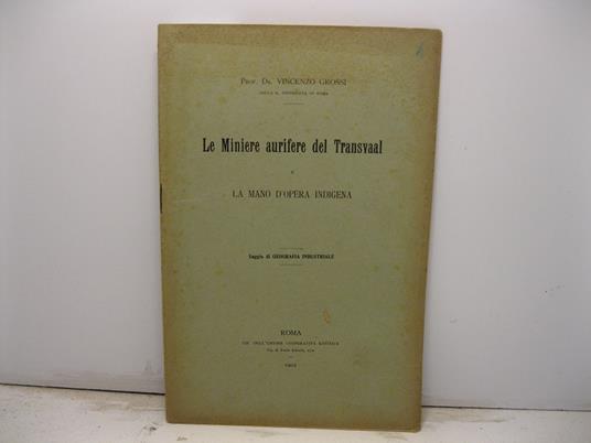 Le miniere aurifere del Transvaal e la mano d'opera indigena. Saggio di geografia industriale - Vincenzo Grossi - copertina