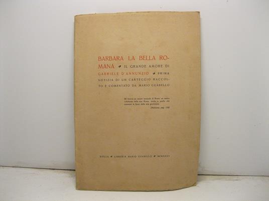 Barbara la bella romana - Il grande amore di Gabriele D' Annunzio - Prima notizia di un carteggio raccolto e commentato da Mario Guabello - Mario Guabello - copertina