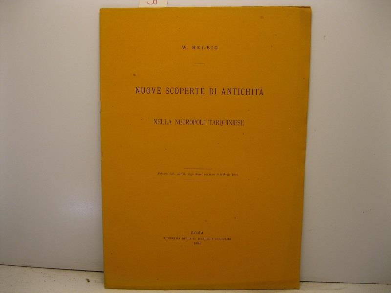 Nuove scoperte di antichita' nella necropoli tarquiniese. Estratto dalle 'Notizie degli scavi' nel mese di febbraio 1894