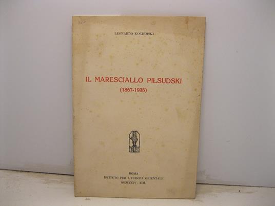 Il maresciallo Pilsudski (1867-1935) - Leonardo Kociemski - copertina