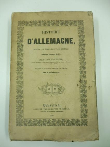 Histoire d'Allemagne, depuis les temps les plus recule's jusqu'a l'anne'e 1838 traduite de l'allemand sur la onzie'me e'dition par A. Giunefolle -  Kohlrausch - copertina