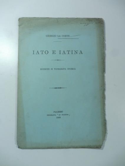 Iato e Iatina. Ricerche di topografia storica - Giorgio La Corte - copertina