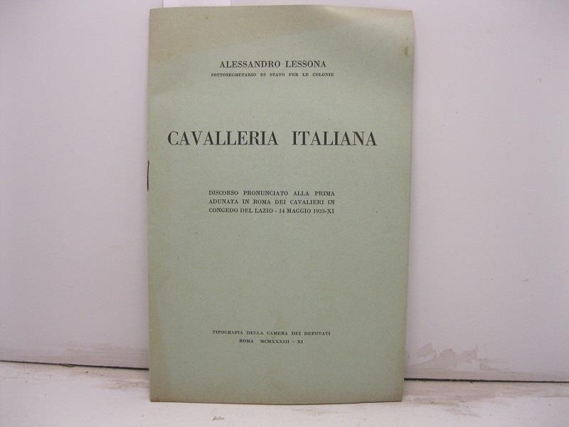 Cavalleria italiana. Discorso pronunciato alla prima adunata in Roma dei cavalieri in congedo del lazio - 14 maggio 1933
