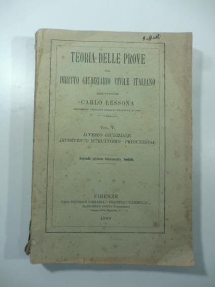 Teoria delle prove nel diritto giudiziario civile italiano. Vol. V. Accesso giudiziale, intervento istruttorio, presunzioni. Seconda edizione - Carlo Lessona - copertina