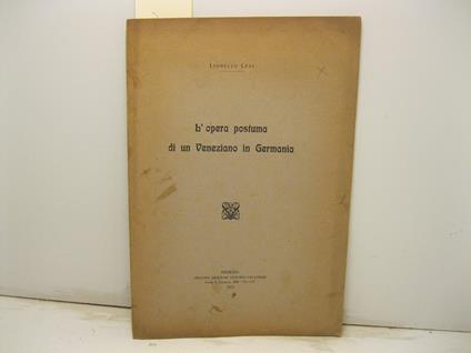 L' opera postuma di un veneziano in Germania - Lionello Levi - copertina