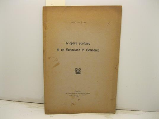 L' opera postuma di un veneziano in Germania - Lionello Levi - copertina