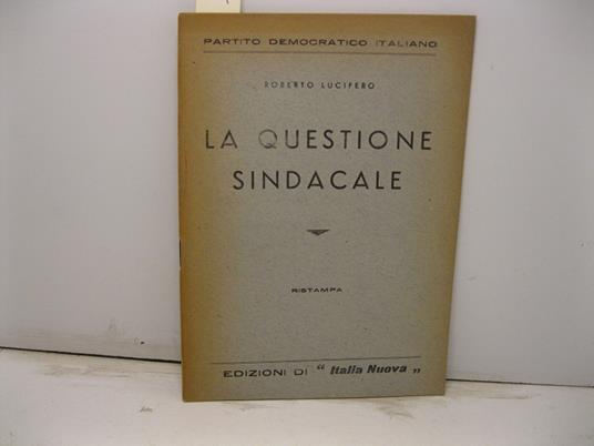 La questione sindacale. Ristampa - Roberto Lucifero - copertina