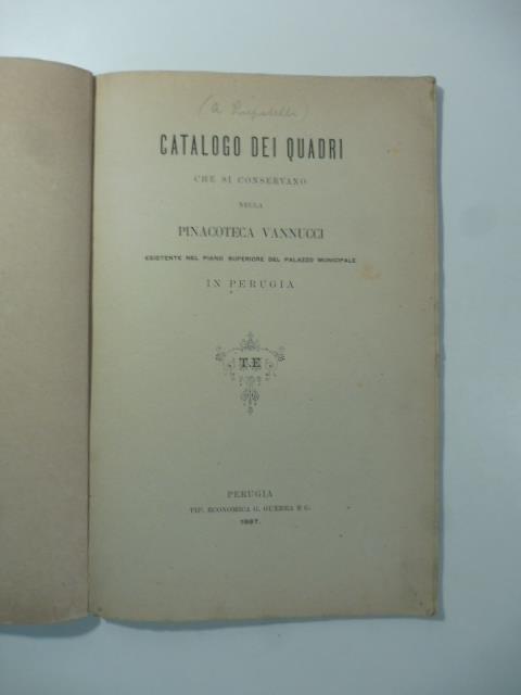 Catalogo dei quadri che si conservano nella Pinacoteca Vannucci esistente nel piano superiore del Palazzo municipale in Perugia - Angelo Lupattelli - copertina