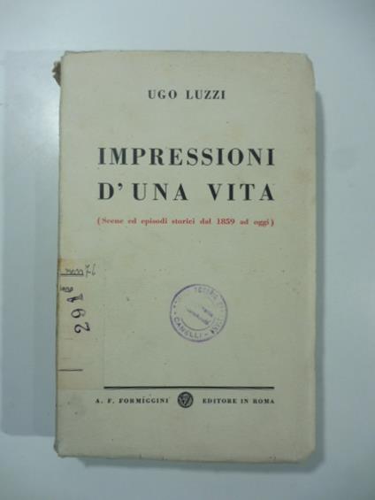 Impressioni di una vita (scene ed episodi storici dal 1859 ad oggi) - Ugo Luzzi - copertina