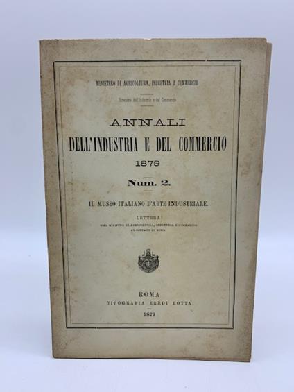Annali dell'industria e del commercio 1879. Num. 2. Il Museo italiano d'arte industriale. Lettera del Ministro di Agricoltura.. - Salvatore Majorana Calatabiano - copertina