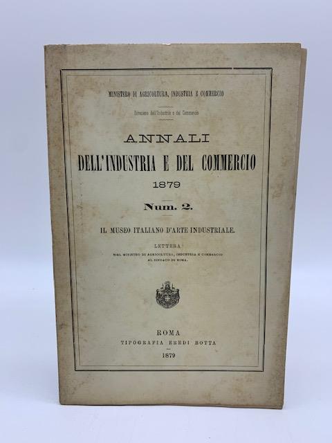 Annali dell'industria e del commercio 1879. Num. 2. Il Museo italiano d'arte industriale. Lettera del Ministro di Agricoltura.. - Salvatore Majorana Calatabiano - copertina