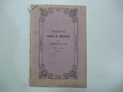 Trattato della Messa e della maniera di assistervi e del paramento del prete. Testi di lingua ora per la prima volta pubblicati - Giuseppe Manuzzi - copertina