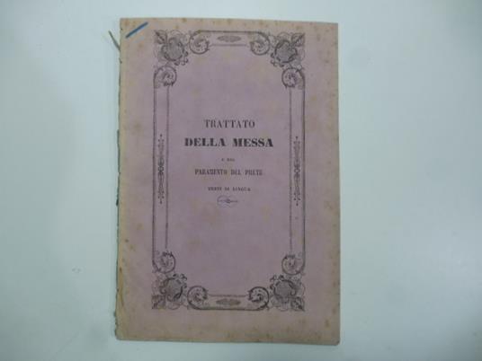 Trattato della Messa e della maniera di assistervi e del paramento del prete. Testi di lingua ora per la prima volta pubblicati - Giuseppe Manuzzi - copertina
