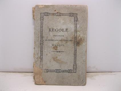 Regole prescritte ad osservarsi nel seminario d'Acqui - Luigi Mari - copertina
