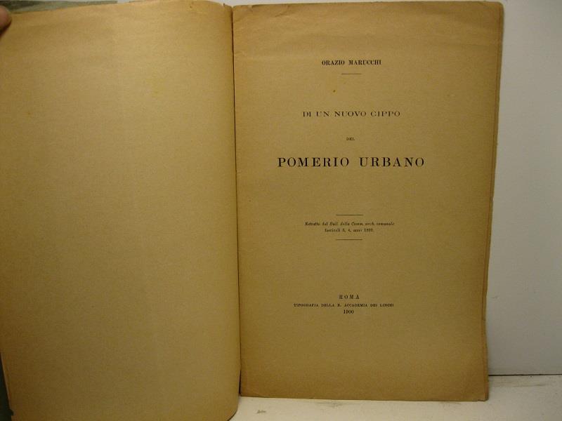 Di un nuovo cippo del pomerio urbano. Estratto dal Bull. della Comm. arch. comunale, fascicoli 3, 4, anno 1899