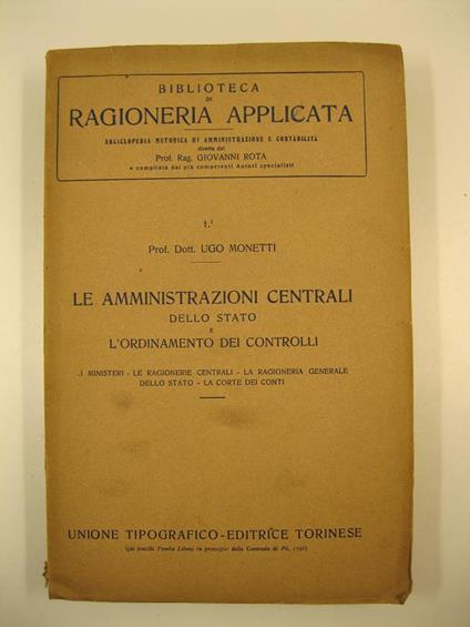 Le amministrazioni centrali dello stato e l'ordinamento dei controlli. I ministeri, le ragionerie centrali, la ragioneria generale dello stato, la corte dei conti - Ugo Monetti - copertina
