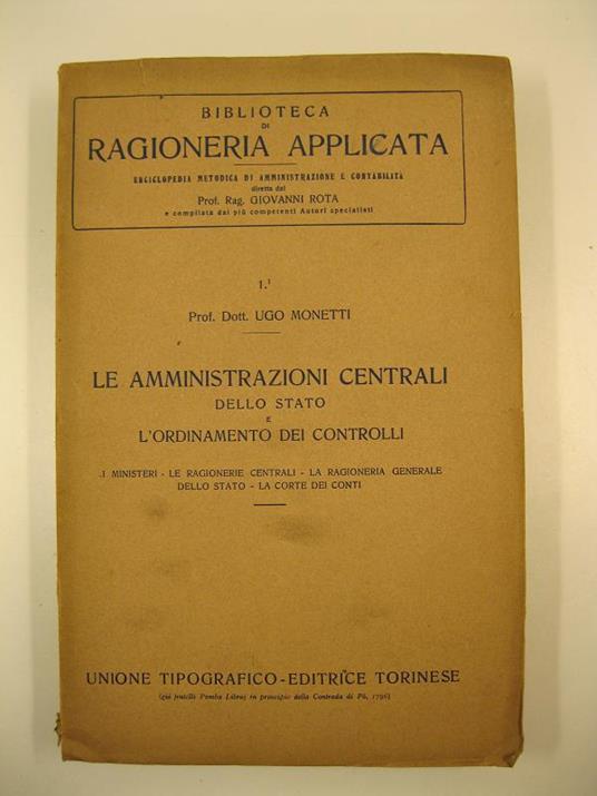 Le amministrazioni centrali dello stato e l'ordinamento dei controlli. I ministeri, le ragionerie centrali, la ragioneria generale dello stato, la corte dei conti - Ugo Monetti - copertina