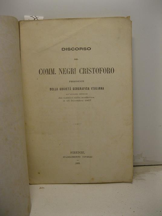 Discorso del comm. Cristoforo Negri presidente della Societa' Geografica Italiana all'adunanza generale dei membri della medesima il 15 dicembre 1867 - Cristoforo Negri - copertina