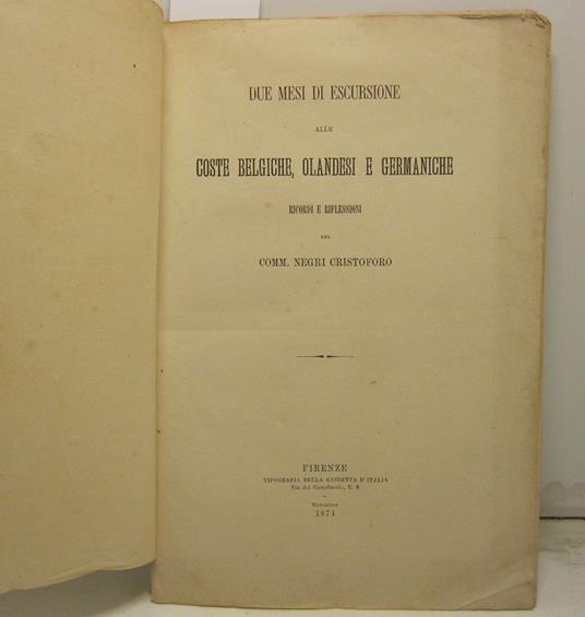 Due mesi di escursione alle coste belgiche, olandesi e germaniche. Ricordi e riflessioni del Comm. Negri Cristoforo - Cristoforo Negri - copertina