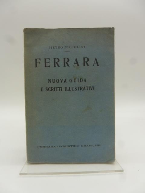 Ferrara. Nuova guida e scritti illustrativi