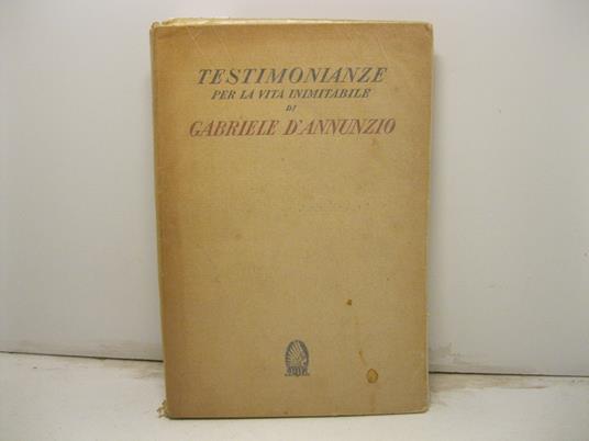 Testimonianze per la vita inimitabile di Gabriele D'Annunzio - Giorgio Nicodemi - copertina