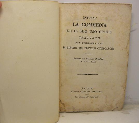 Intorno la commedia ed il suo uso civile. Trattato del commendatore D. Pietro de' Principi Odescalchi. Estratto dal Giornale Arcadico - Pietro Odescalchi - copertina
