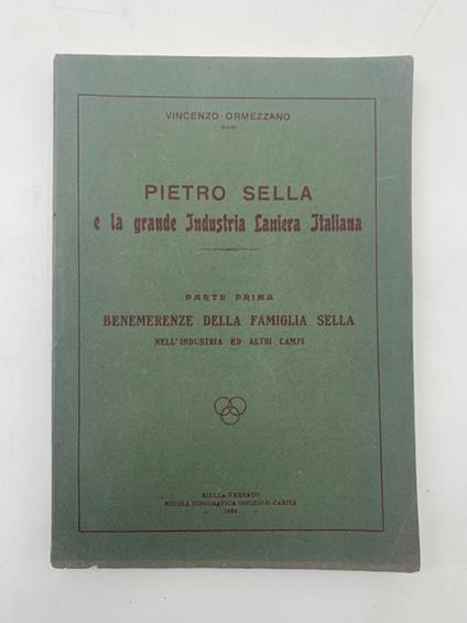 Pietro Sella e la grande industria laniera italiana. Parte prima. Benemerenze della famiglia Sella nell'industria ed altri campi - Vincenzo Ormezzano - copertina