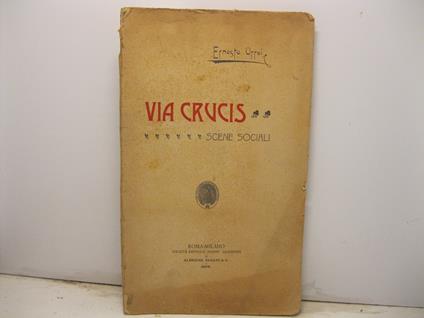 Via crucis. Scene sociali - Ernesto Orrei - copertina