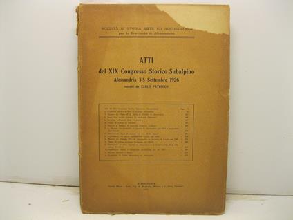 Atti del XIX Congresso Storico Subalpino. Alessandria 3-5 Settembre 1926 raccolti da C. P - Carlo Patrucco - copertina