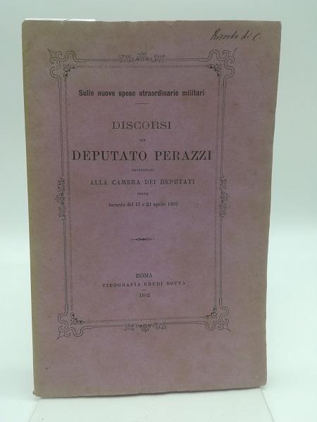 Sulle nuove spese straordinarie militari. Discorsi del Deputato Perazzi pronunziati alla Camera dei Deputati - Costantino Perazzi - copertina