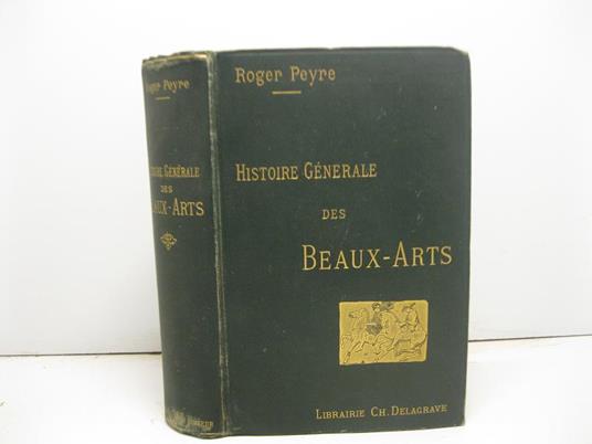 Histoire generale des Beaux-Arts - Roger Peyre - copertina